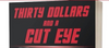 Thirty Dollars and a Cut Eye